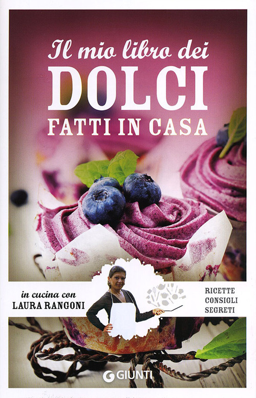 Il mio libro dei dolci fatti in casa. Ricette, consigli, segreti