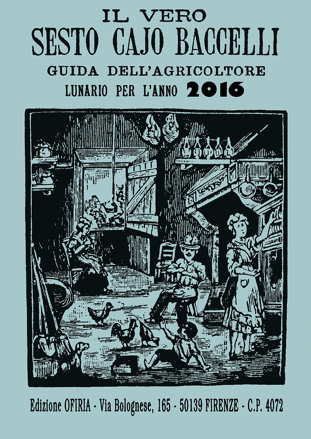 Il vero Sesto Cajo Baccelli. Guida dell'agricoltore. Lunario per l'anno 2016