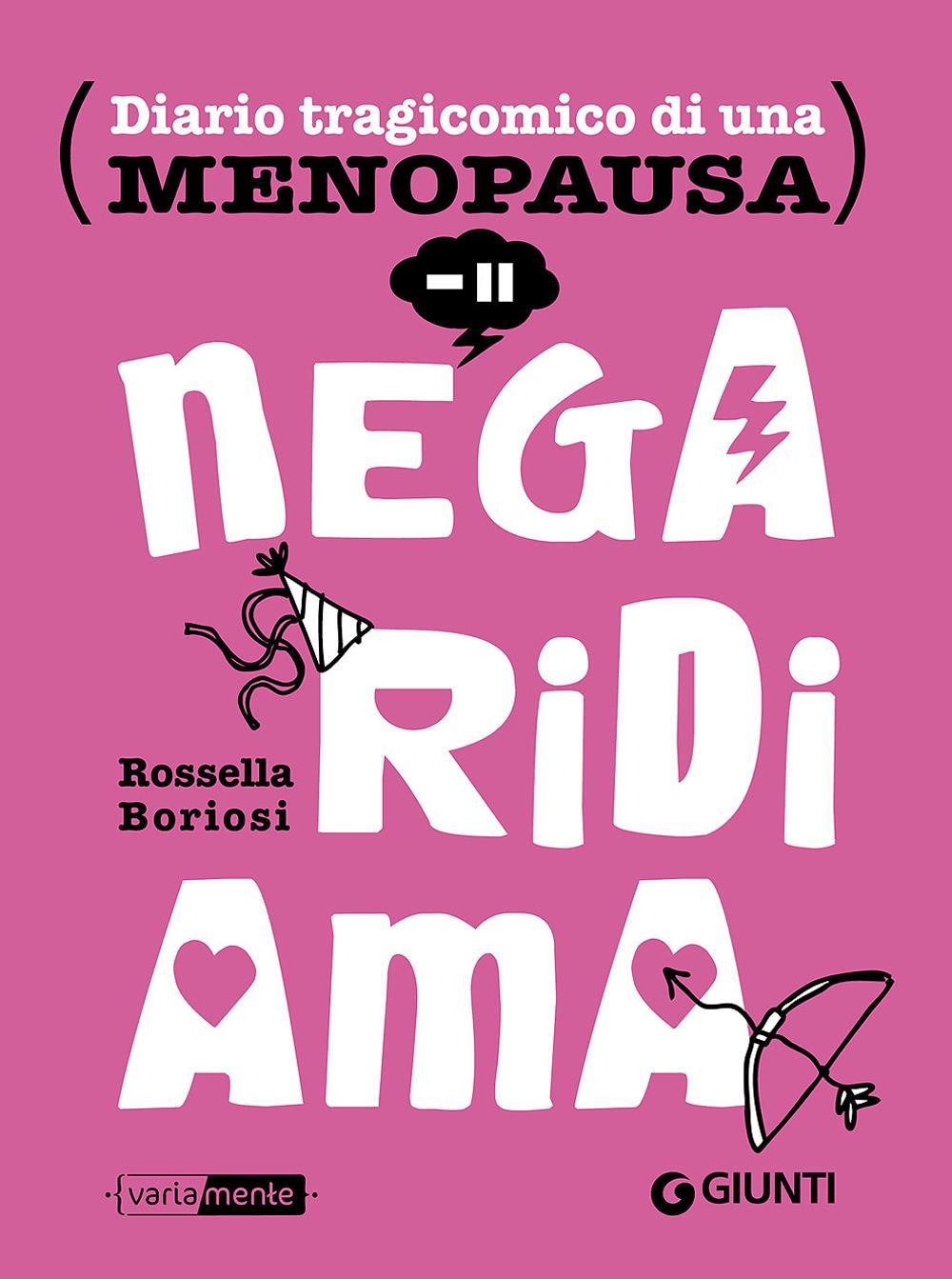 Nega, ridi, ama. Diario tragicomico di una menopausa