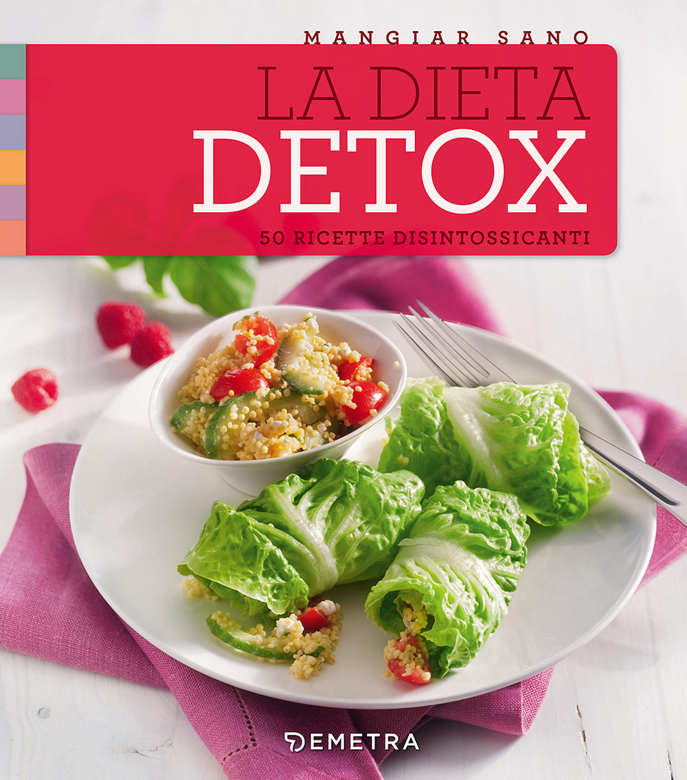 La dieta detox. 50 ricette disintossicanti