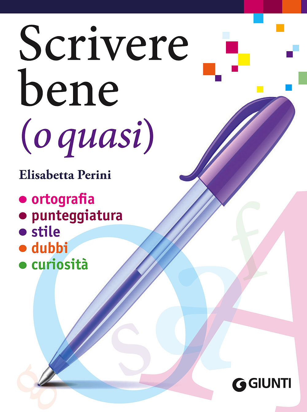 Scrivere bene (o quasi). Ortografia, punteggiatura, stile, dubbi, curiosità