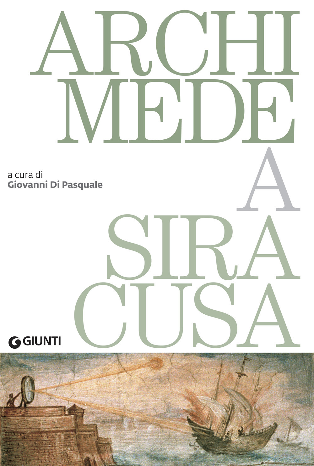 Archimede a Siracusa. Catalogo della mostra (Siracusa, 26 maggio 2018-31 dicembre 2019)