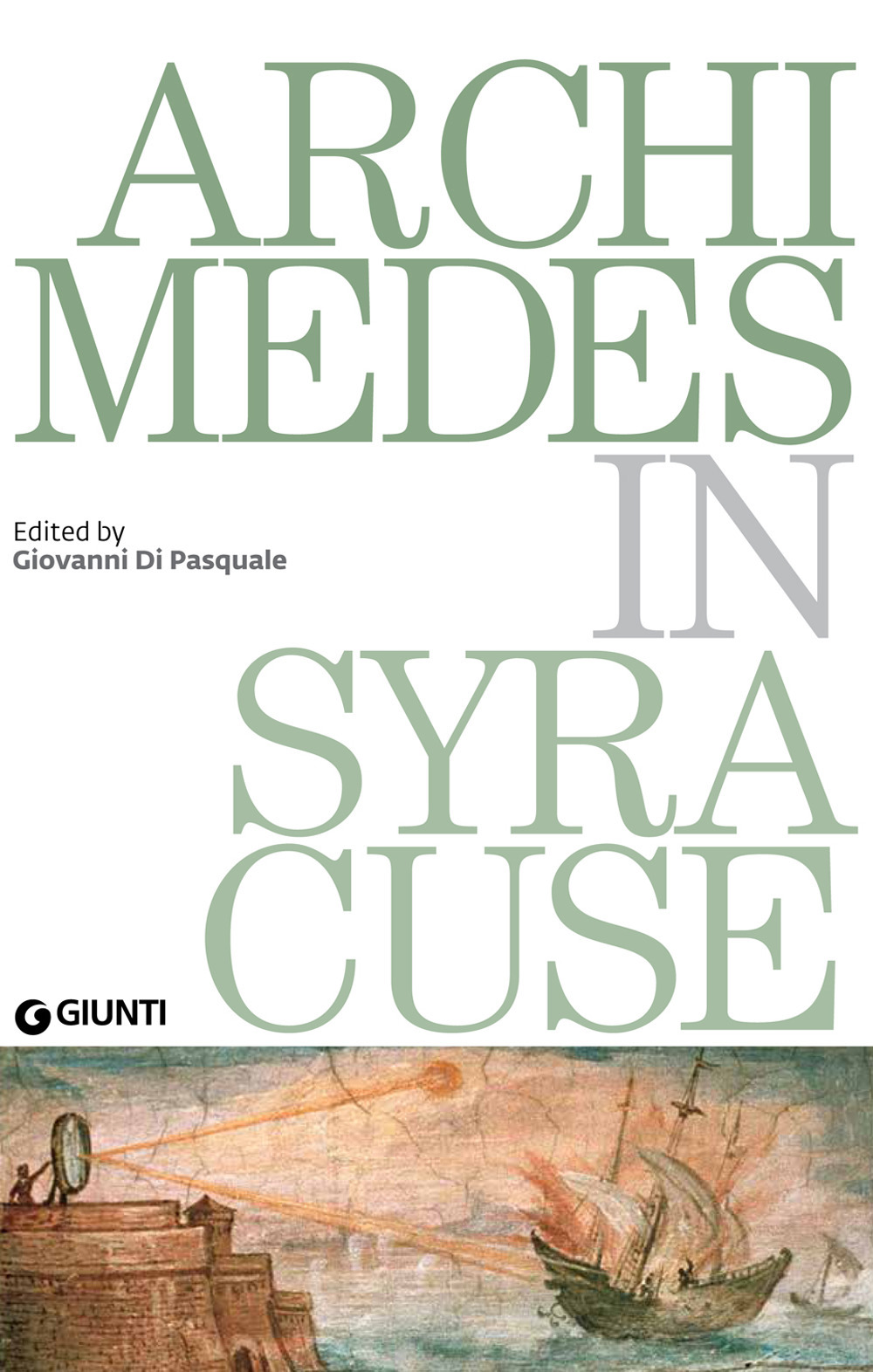 Archimedes in Syracuse. Catalogo della mostra (Siracusa, 26 maggio 2018-31 dicembre 2019)