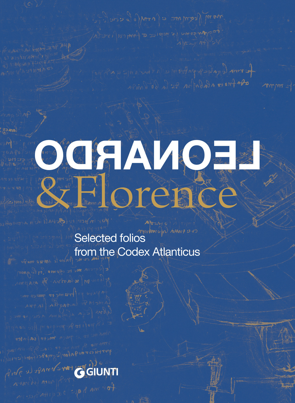 Leonardo & Florence. Selected folios from the Codex Atlanticus