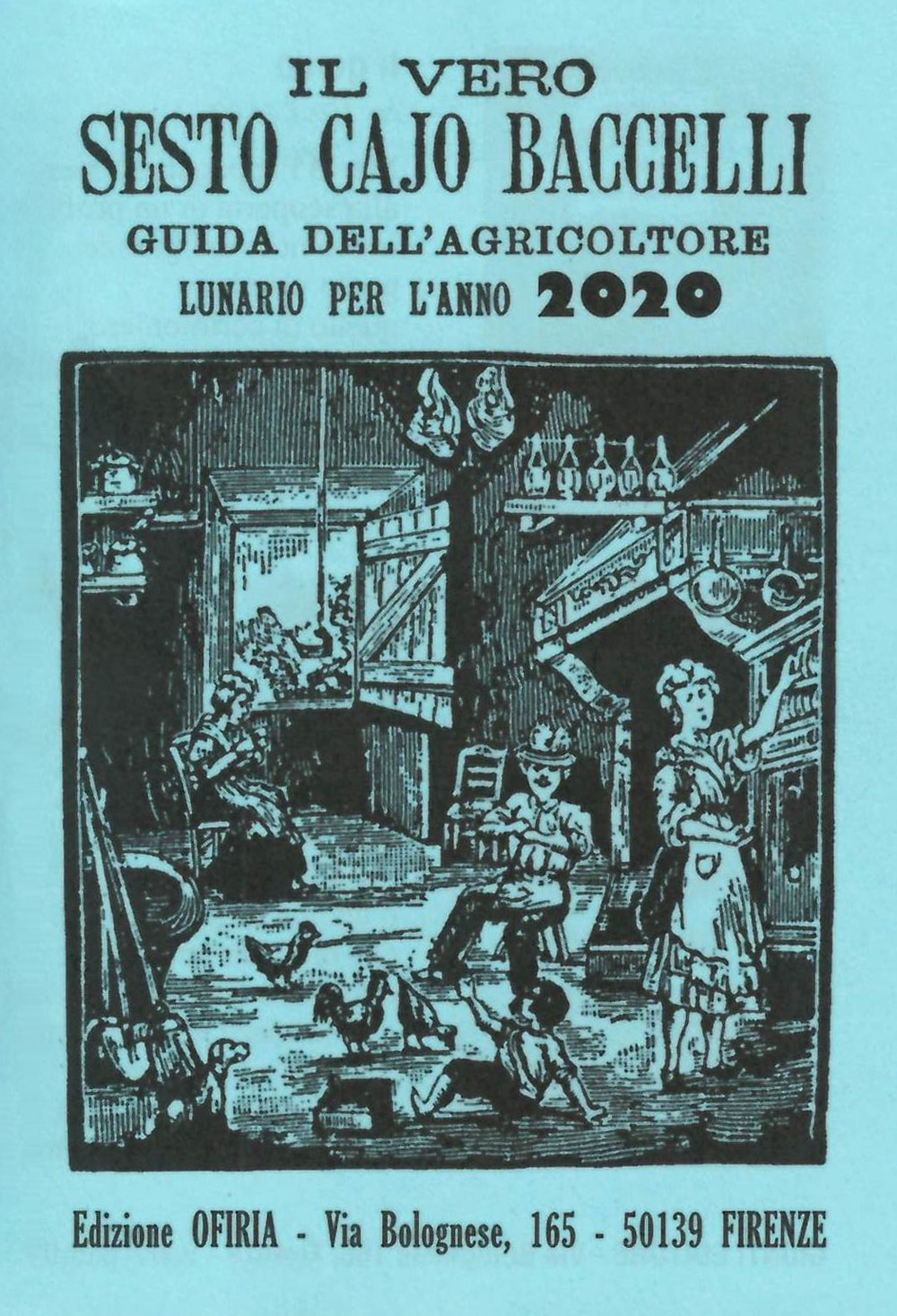 Il vero Sesto Cajo Baccelli. Guida all'agricoltore. Lunario per l'anno 2020