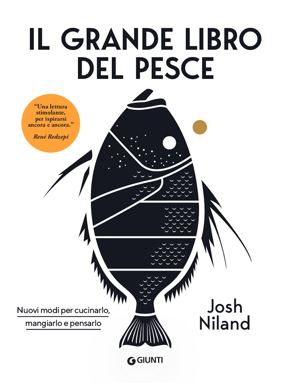 Il grande libro del pesce. Nuovi modi per cucinarlo, mangiarlo e pensarlo