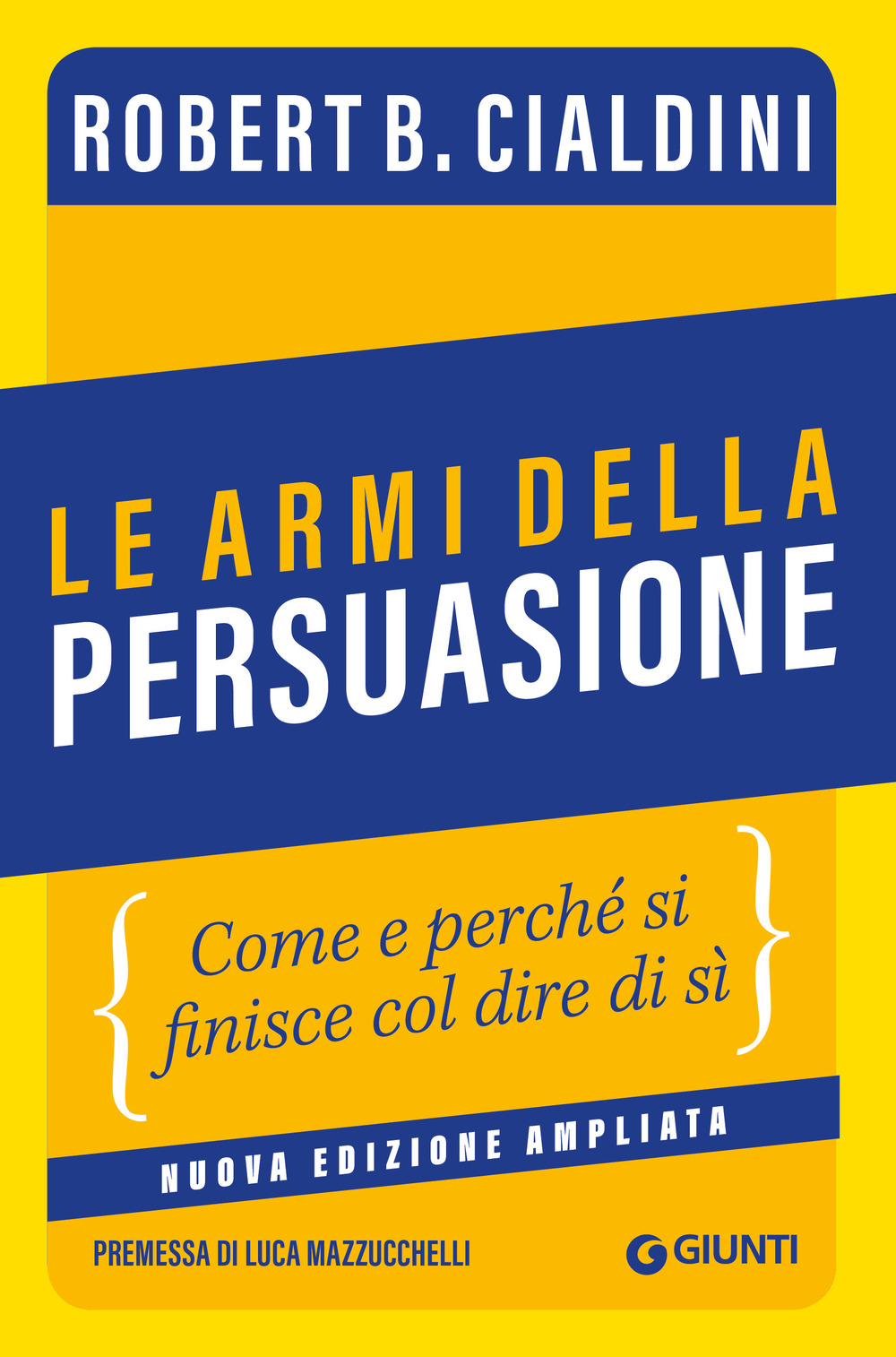 Le armi della persuasione. Come e perché si finisce col dire di sì. Ediz. ampliata