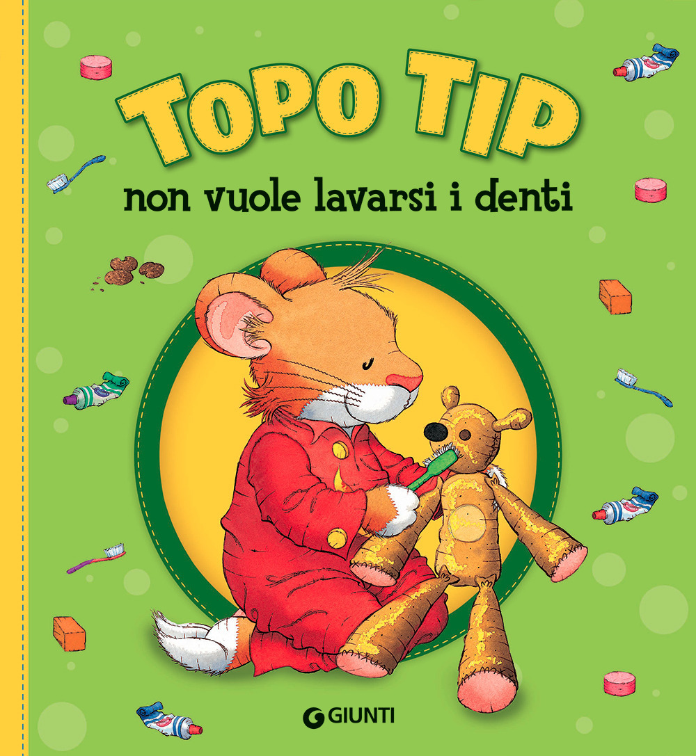 Topo Tip non vuole lavarsi i denti. Ediz. a colori