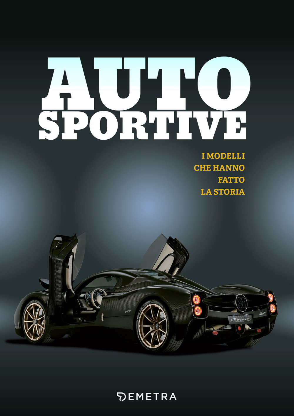 Auto sportive. I modelli che hanno fatto la storia. Ediz. illustrata