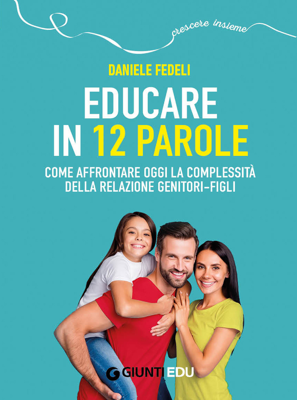 Educare in 12 parole. Come affrontare oggi la complessità della relazione genitori-figli. Con videopillole