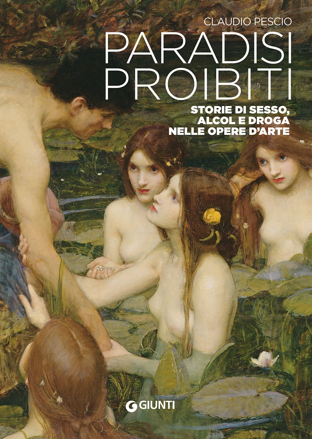 Paradisi proibiti. Storie di sesso, alcol e droga nelle opere d'arte