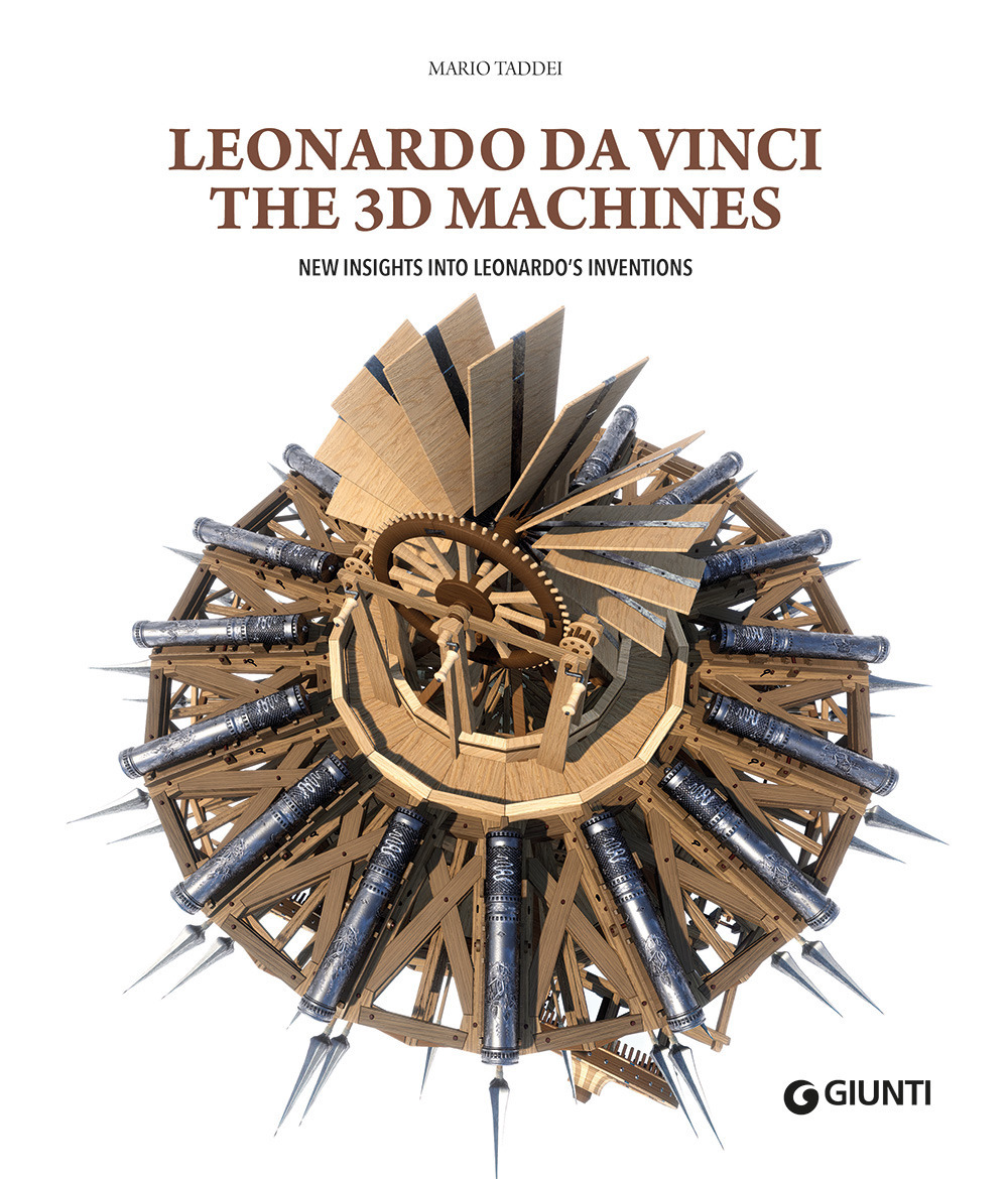 Leonardo da Vinci. The 3D machines. New insight into Leonardo's inventions. Ediz. illustrata