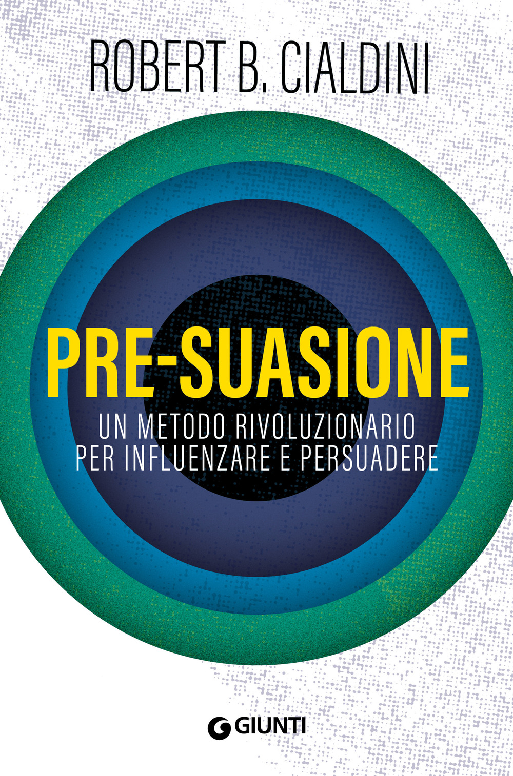 Pre-suasione. Un metodo rivoluzionario per influenzare e persuadere