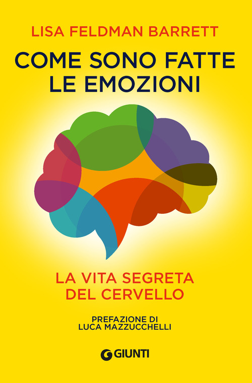 Come sono fatte le emozioni. La vita segreta del cervello