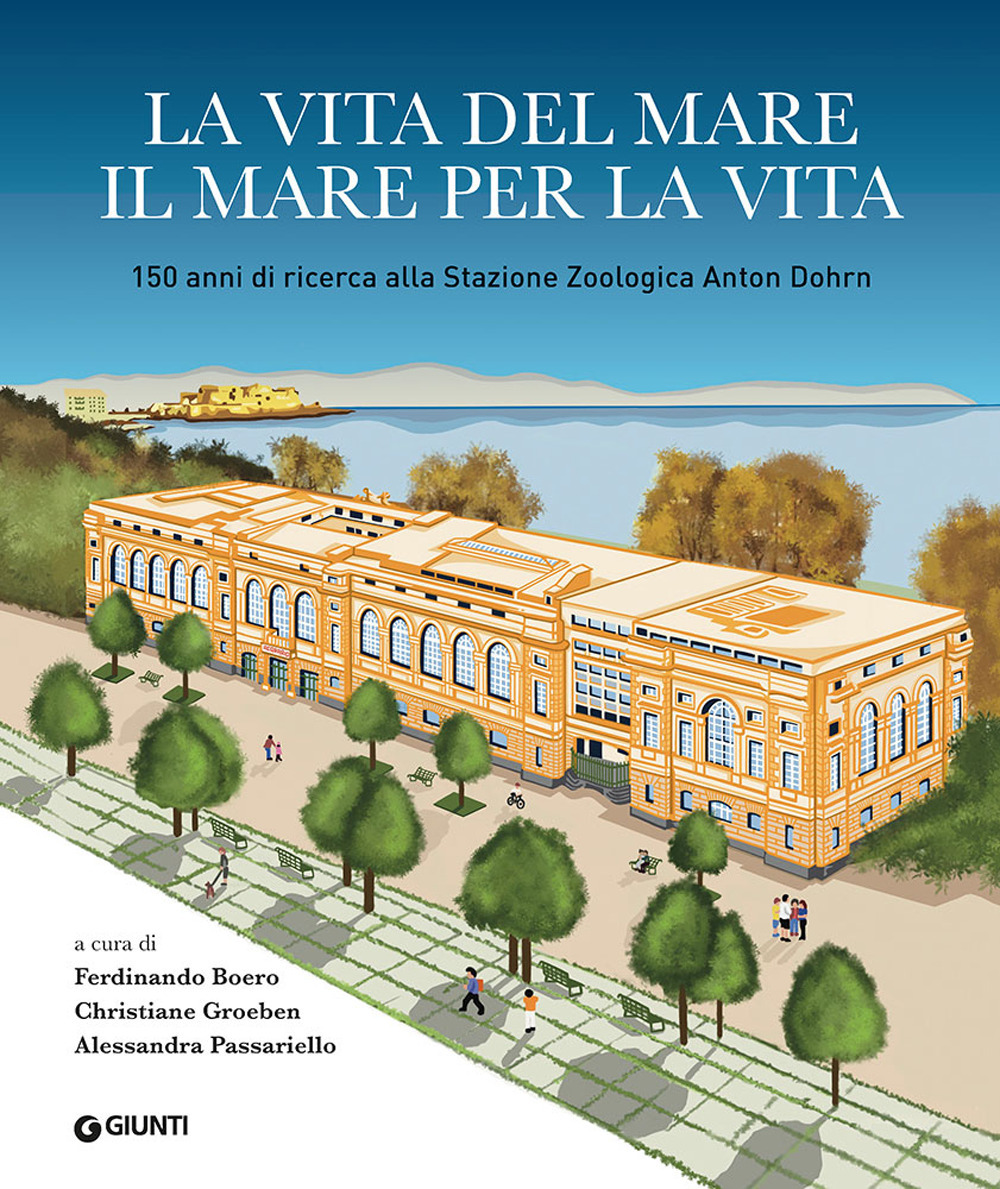 La vita del mare il mare per la vita. 150 anni di ricerca alla Stazione Zoologica Anton Dohrn