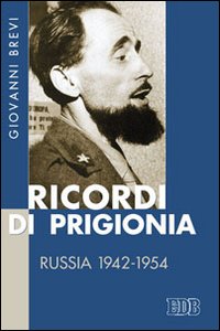 Ricordi di prigionia. Russia 1942-1954