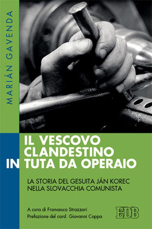 Il vescovo clandestino in tuta da operaio. La storia del gesuita Ján Korec nella Slovacchia comunista