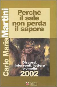 Perché il sale non perda il sapore. Discorsi, interventi, lettere e omelie 2002