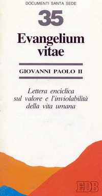 Evangelium vitae. Lettera enciclica sul valore e l'inviolabilità della vita umana