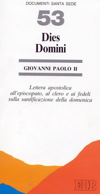 Dies Domini. Lettera apostolica all'episcopato, al clero e ai fedeli sulla santificazione della domenica