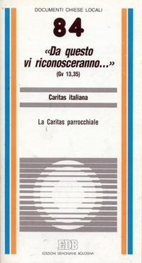 «Da questo vi riconosceranno...» (Gv. 13, 35). La caritas parrocchiale