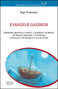 Evangelii gaudium. Esortazione apostolica ai vescovi, ai presbiteri e ai diaconi, alle persone consacrate e ai fedeli laici sull'annuncio del Vangelo nel mondo...