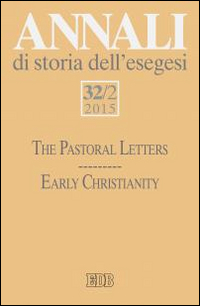 Annali di storia dell'esegesi (2015). Vol. 32/2: The pastoral letters. Early Christianity