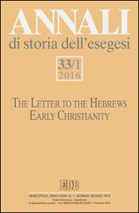 Annali di storia dell'esegesi (2016). Vol. 33/1: The letter to the Hebrews. Early Christianity