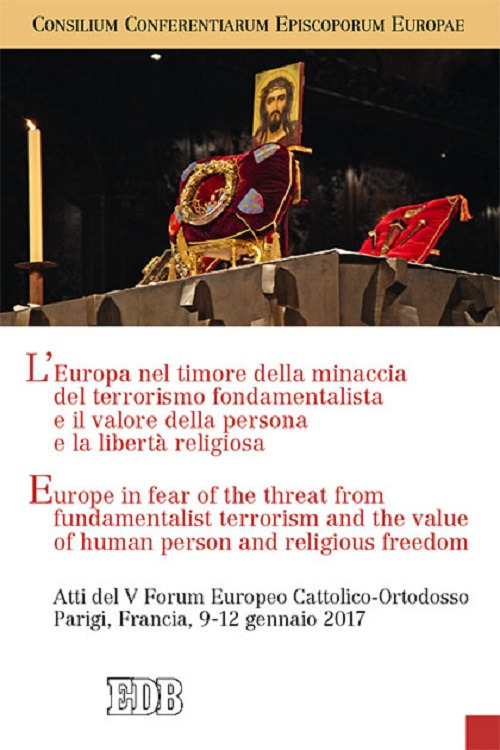 L'Europa nel timore della minaccia del terrorismo fondamentalista e il valore della persona e la libertà religiosa-Europe in fear of the threat from fundamentalist terrorism, and the value of human person and religious freedom