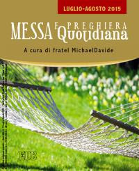 Messa quotidiana. Riflessioni di fratel MichaelDavide. Luglio-agosto 2015