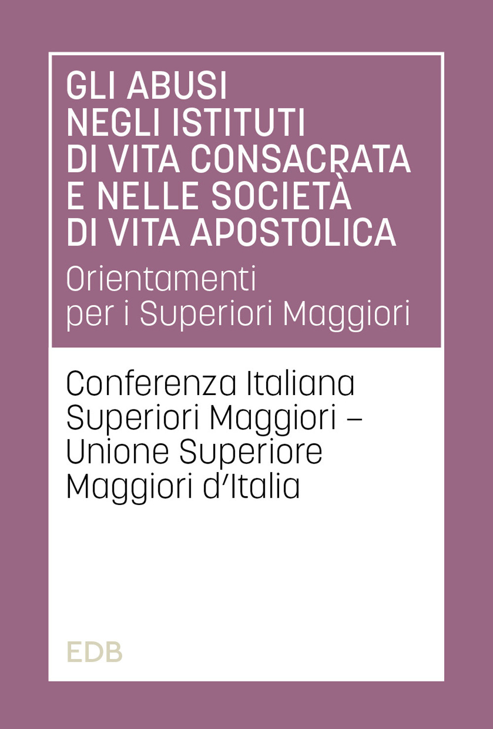 Gli abusi negli istituti di vita consacrata e nelle società di vita apostolica. Orientamenti per i Superiori Maggiori