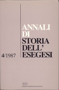 Annali di storia dell'esegesi. Atti del IV seminario di ricerca su Studi sulla letteratura esegetica cristiana e giudaica antica (Firenze, 15-17 ottobre 1986). Vol. 4: 1987