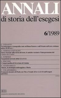 Annali di storia dell'esegesi. Atti del VI seminario di ricerca su Studi della letteratura esegetica cristiana e giudaica antica (Acireale, 12-14 ottobre 1988). Vol. 6: 1989