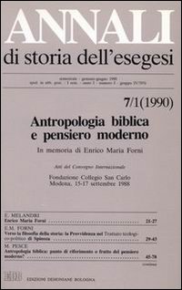 Annali di storia dell'esegesi. Antropologia biblica e pensiero moderno. In memoria di Enrico Maria Forni. Atti del Convegno Internaz. (Modena, 15-17 settembre 1988). Vol. 7/1: 1990