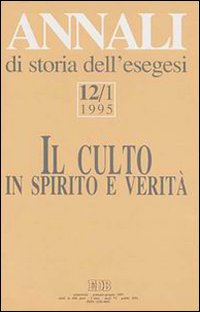 Annali di storia dell'esegesi. Il culto in spirito e verità. Vol. 12/1: 1995