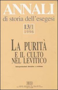 Annali di storia dell'esegesi. La purità e il culto nel Levitico. Interpretazioni ebraiche e cristiane. Vol. 13/1: 1996