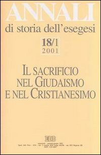 Annali di storia dell'esegesi. Il sacrificio nel giudaismo e nel cristianesimo. Vol. 18/1: 2001