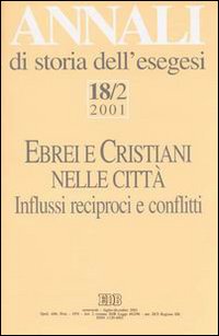 Annali di storia dell'esegesi. Ebrei e cristiani nelle città. Vol. 18/2: 2001