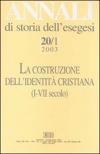 Annali di storia dell'esegesi. La costruzione dell'identità cristiana (I-VII secolo). Vol. 20/1: 2003