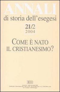 Annali storia esegesi (2004). Vol. 21/2: Come è nato il cristianesimo?