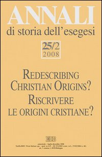 Annali di storia dell'esegesi 25/2 (2008). Riscrivere le origini cristiane?. Vol. 25/2