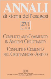 Annali di storia dell'esegesi (2010). Vol. 27/1: Conflitti e comunità nel Cristianesimo antico