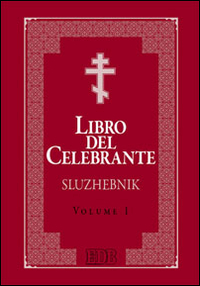 Libro del celebrante. Sluzhebnik. Vol. 1: Liturgia di San Giovanni Crisostomo. Liturgia di San Basilio Magno