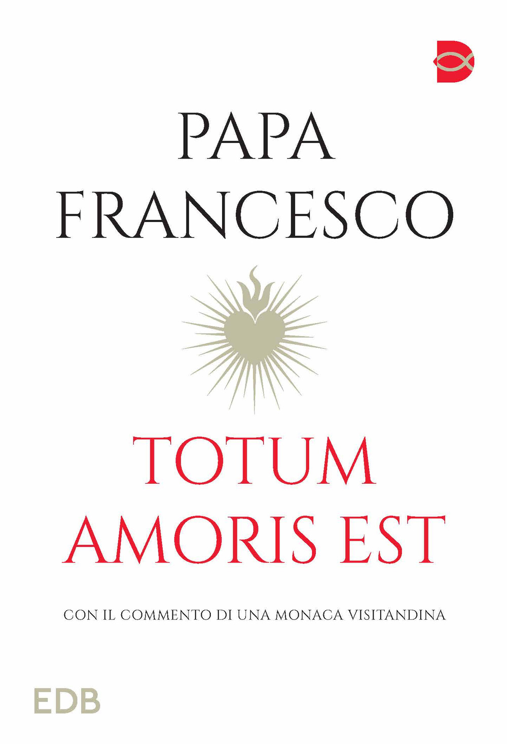 Totum amoris est. Con il commento di una monaca visitandina