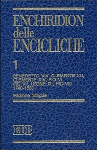 Enchiridion delle encicliche. Ediz. bilingue. Vol. 1: Benedetto XIV, Clemente XIII, Clemente XIV, Pio VI, Pio VII, Leone XII, Pio VIII (1740-1830)