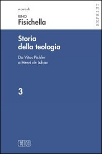 Storia della teologia. Vol. 3: Da Vitus Pichler a Henri de Lubac