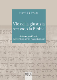 Vie della giustizia secondo la Bibbia. Sistema giudiziario e procedure per la riconciliazione