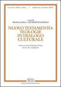 Nuovo Testamento: teologie in dialogo culturale. Scritti in onore di Romano Penna nel suo 70° compleanno