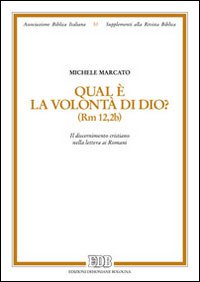 Qual è la volontà di Dio? (Rm 12,2b). Il discernimento cristiano nella lettera ai romani