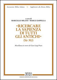 «Ricercare la sapienza di tutti gli antichi» (Sir. 39,1). Miscellanea in onore di Gian Luigi Prato